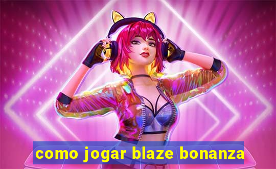 como jogar blaze bonanza